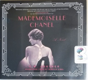 Mademoiselle Chanel - A Novel written by C.W. Gortner performed by Rebecca Gibel on CD (Unabridged)
